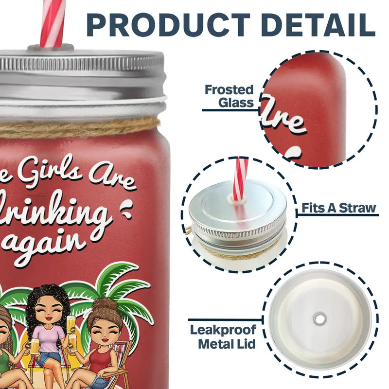 The Girls Are Drinking Again - Personalized Mason Jar Cup With Straw