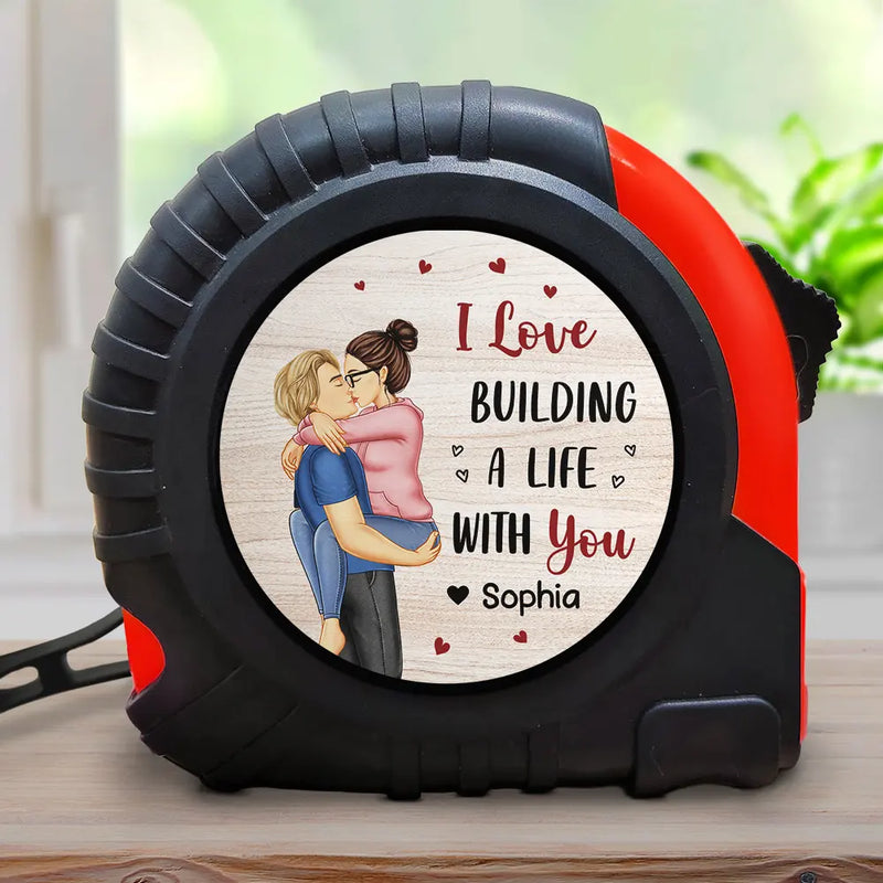 Gift For Couples,Gift For Husband,Gift For Wife,Gift For Boyfriend,Gift For Girlfriend,Love - I Love Building A Life With You Kissing Couple - Personalized Tape Measure