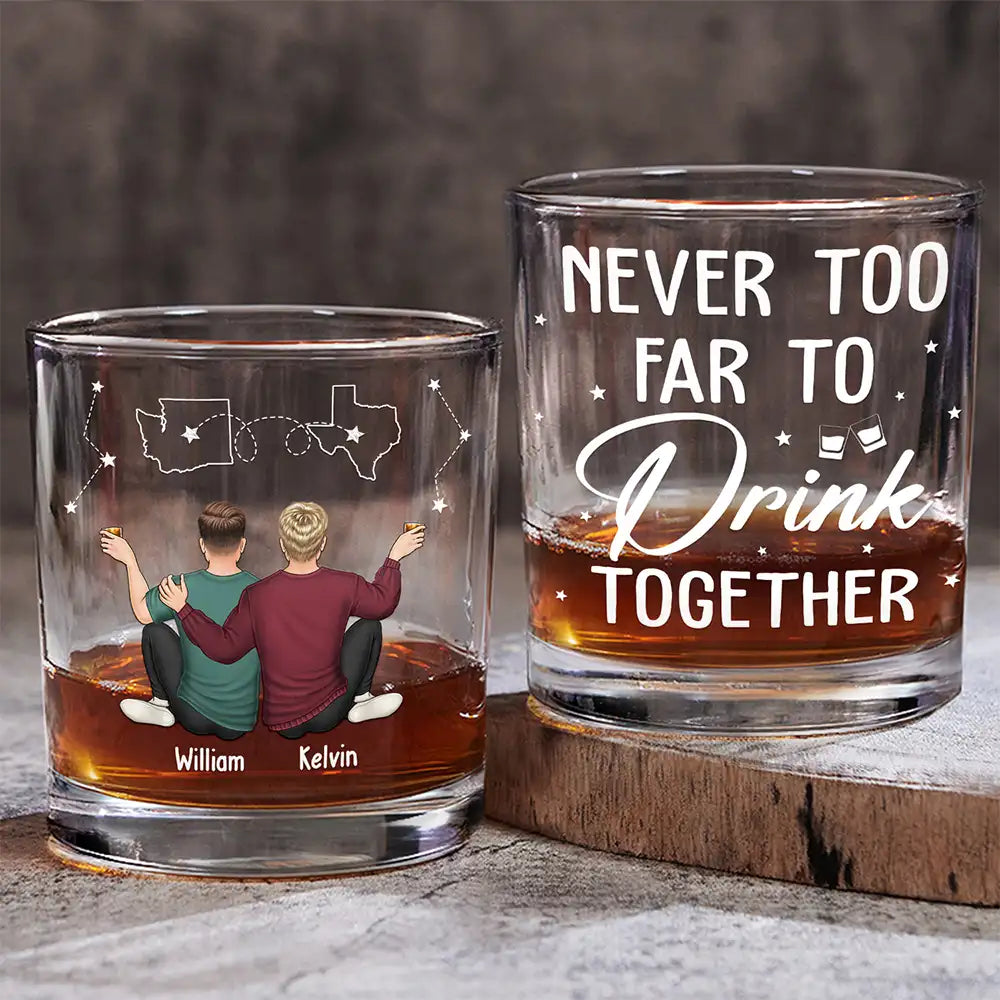Gift For Brothers, Gift For Bestie - Never Too Far To Drink Together Long Distance - Personalized Whiskey Glass