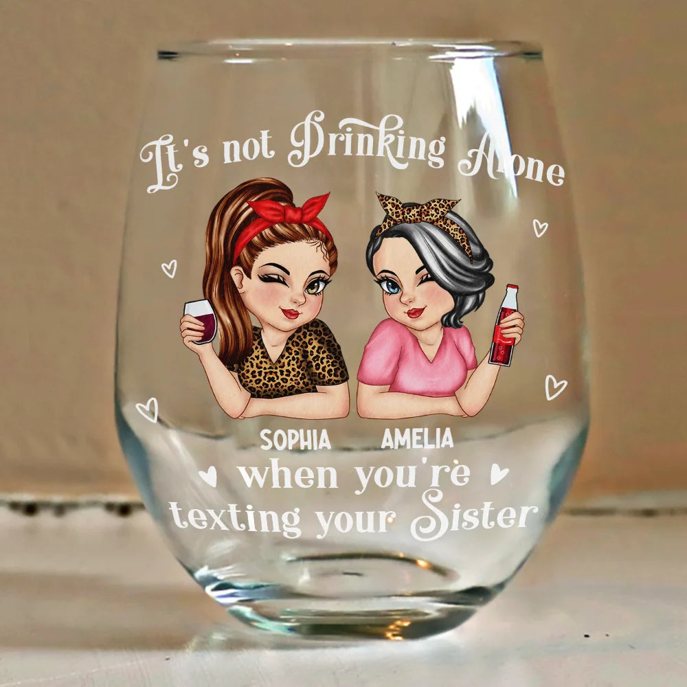 Gift For Bestie, Gift For Sisters, Gift For Sibling - Besties It's Not Drinking Alone - Personalized Stemless Wine Glass