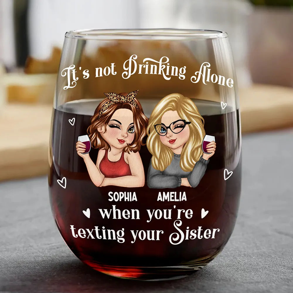 Gift For Bestie, Gift For Sisters, Gift For Sibling - Besties It's Not Drinking Alone - Personalized Stemless Wine Glass