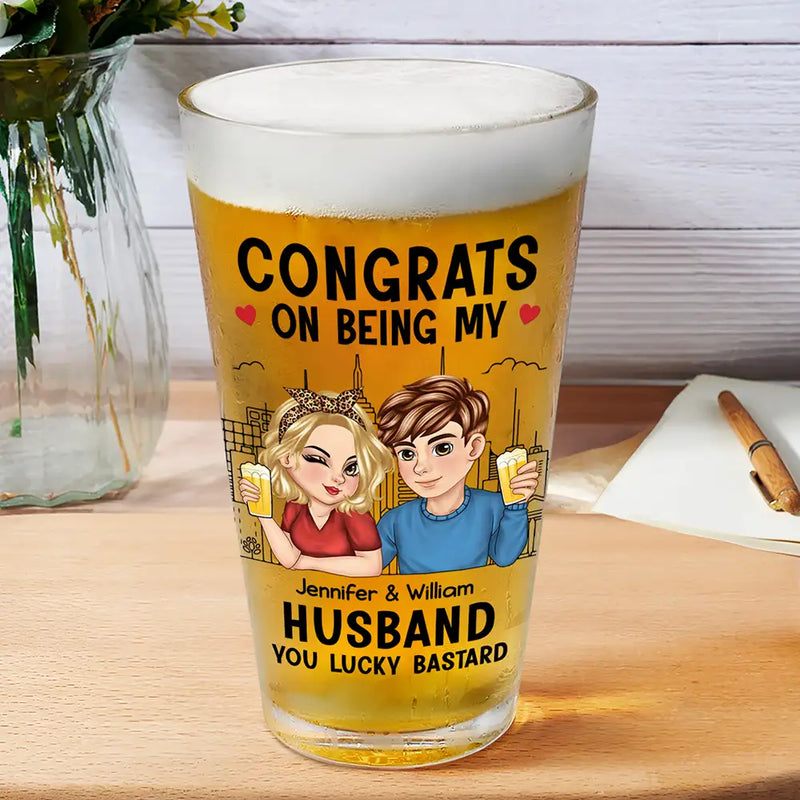 Gift For Husband, Gift For Boyfriend - Congrats On Being My Husband - Personalized Beer Glass
