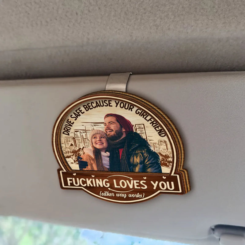 Gift For Husband, Gift For Boyfriend - Custom Photo Drive Safe Because Your Wife Loves You - Personalized Custom Shaped Car Visor Clip