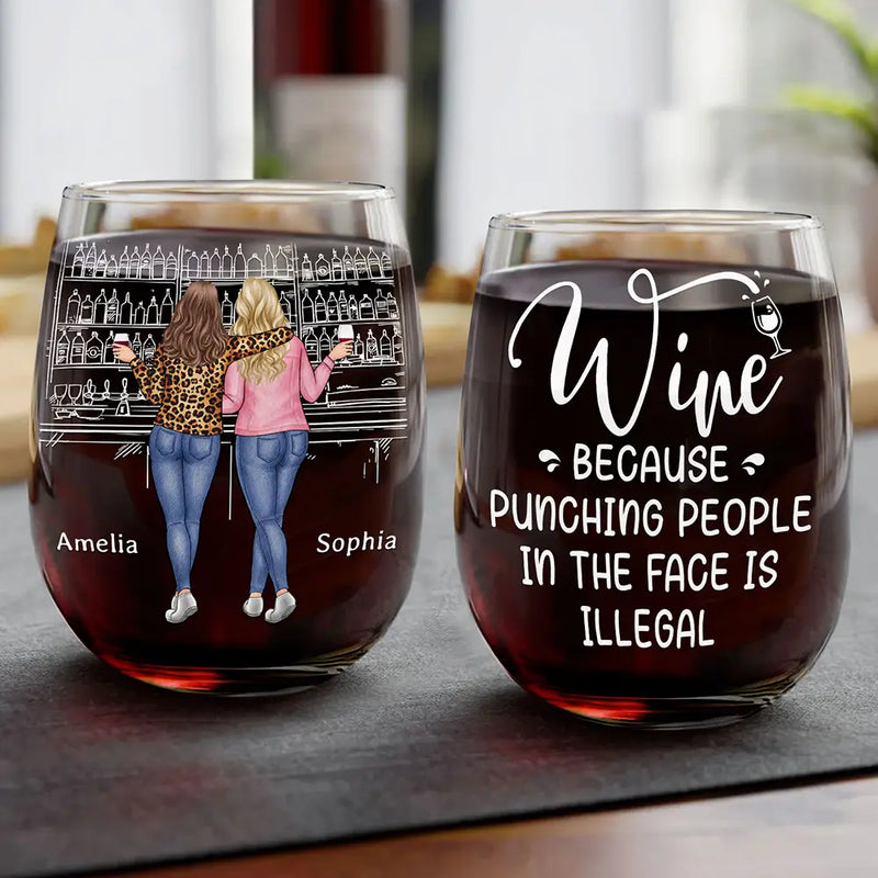 Gift For Bestie, Gift For Sisters - Wine Because Punching People Is Illegal - Personalized Stemless Wine Glass
