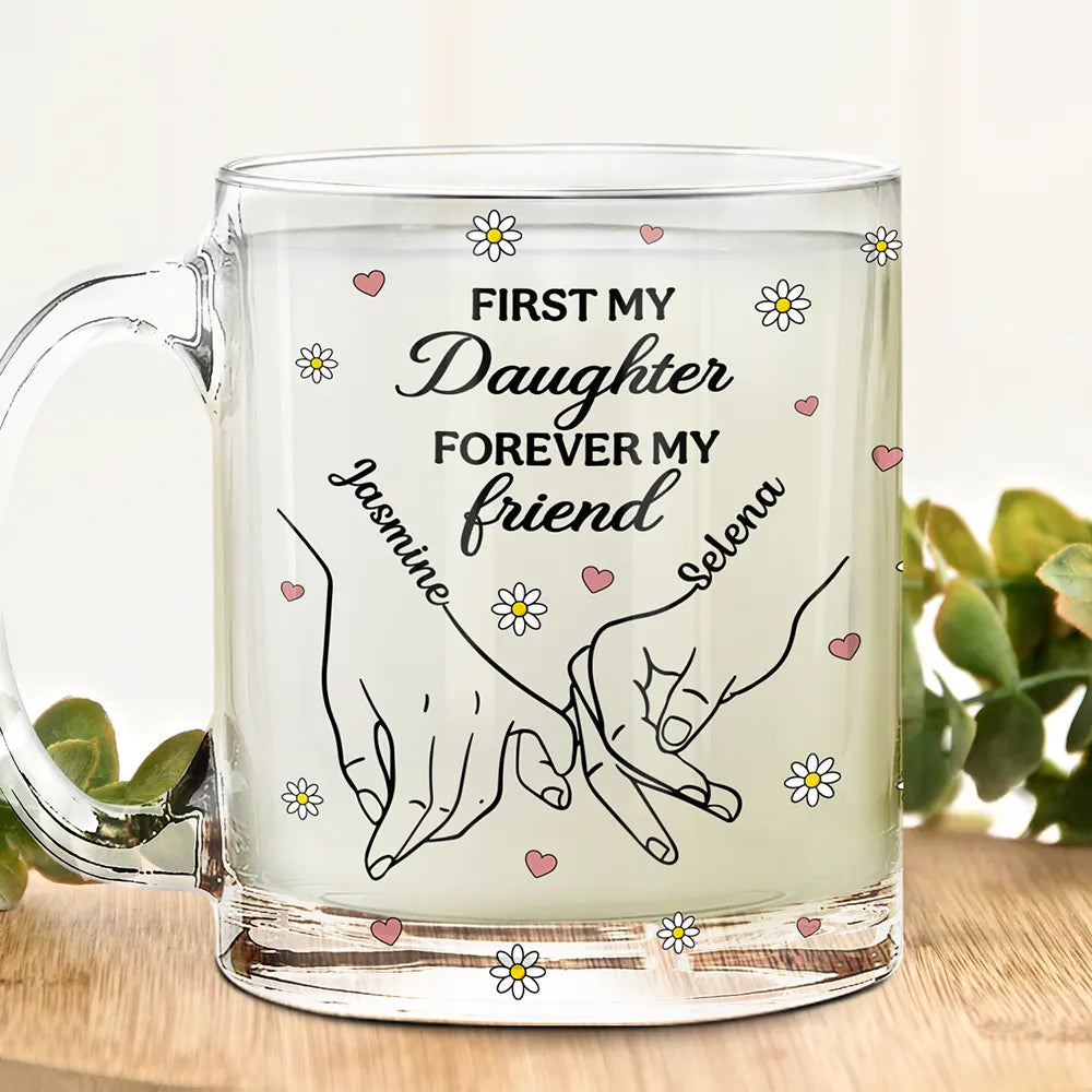 Gift For Daughter, Mom - Daughters (Adult), Mom - Daughters (Young), Gift For Mother, Love - First My Daughter Forever My Friend - Personalized Glass Mug