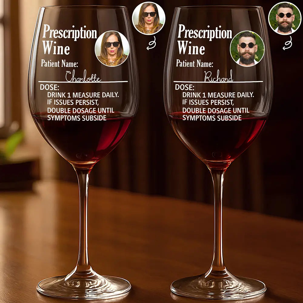 Gift For Yourself,Gift For Women,Gift For Men,Funny,Custom Photo - Custom Photo Funny Prescription Drink One Measure Daily - Personalized Wine Glass