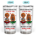 Daughters,Dad,Sons,Children,Love,Top Market - I Would Choose You To Be My Daughter Son In Every Lifetime - Personalized Tumbler