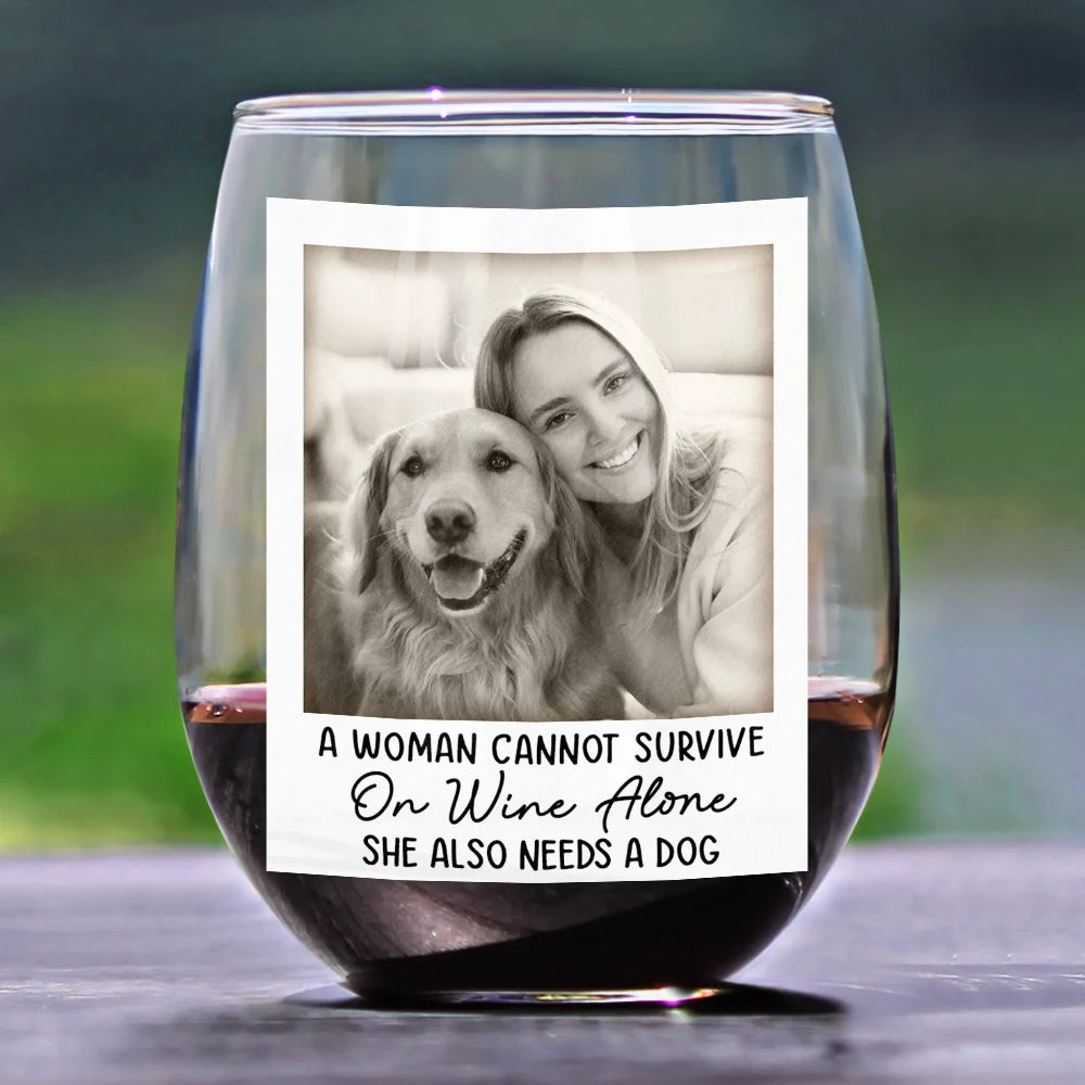 Pet Lovers,Pet Mom,Dog Lovers,Dog Mom,Cat Lovers,Cat Mom,Happy,Custom Photo - Custom Photo A Woman Cannot Survive On Wine Alone - Personalized Stemless Wine Glass