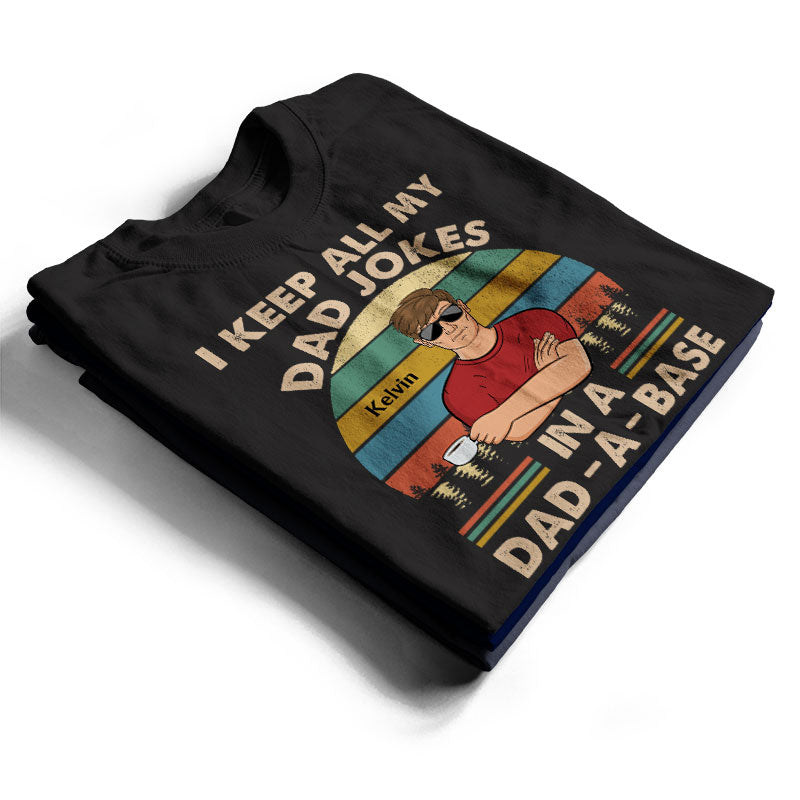 I Keep All My Dad Jokes In A Dad-A-Base Father - Gifts For Dad - Personalized Custom T Shirt