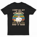 I Keep All My Dad Jokes In A Dad-A-Base Father - Gifts For Dad - Personalized Custom T Shirt