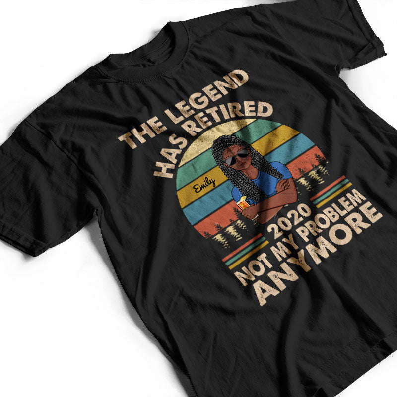 The Legend Has Retired Not My Problem Anymore Wife Mom Grandma - Retirement Gift - Personalized Custom T Shirt