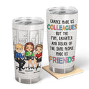 The Fun Laughter & Dislike Of The Same People We Share Made Us Friends Coworker Bestie - Gifts For Colleagues - Personalized Custom Tumbler