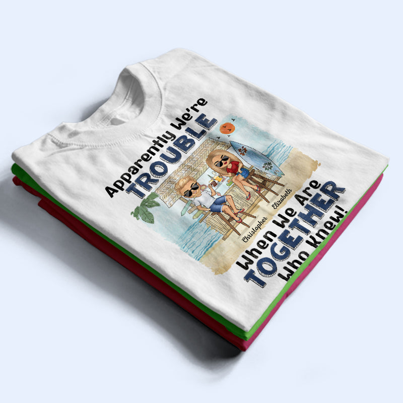Apparemment, nous sommes des problèmes quand nous sommes ensemble Qui savait que les meilleurs amis de la plage - Cadeau Bestie BFF - T-shirt personnalisé personnalisé