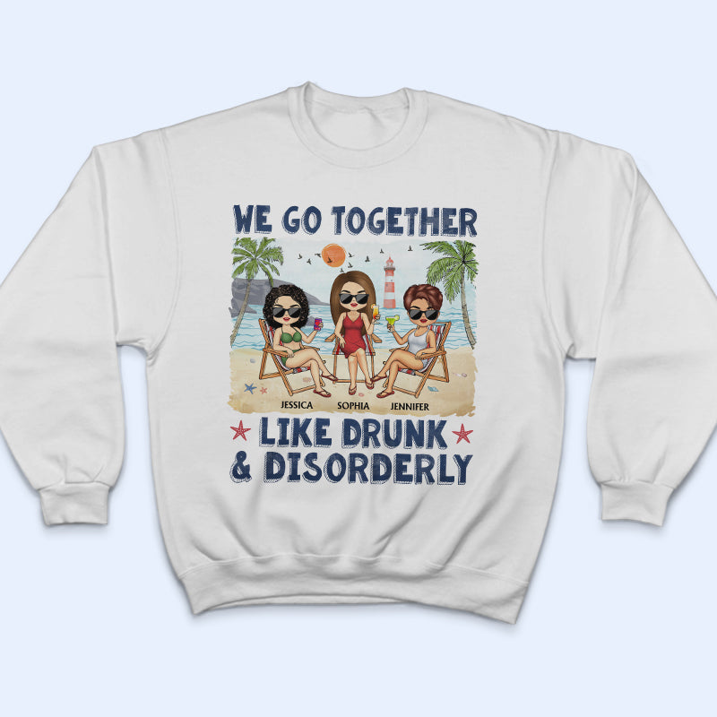 We Go Together Like Drunk & Disorderly Beach Best Friends - Bestie BFF Gift - Personalized Custom T Shirt