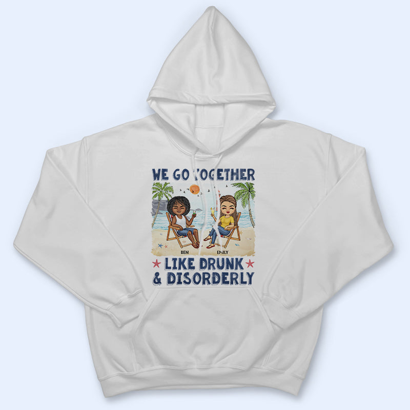 We Go Together Like Drunk & Disorderly Beach Best Friends - Bestie BFF Gift - Personalized Custom T Shirt