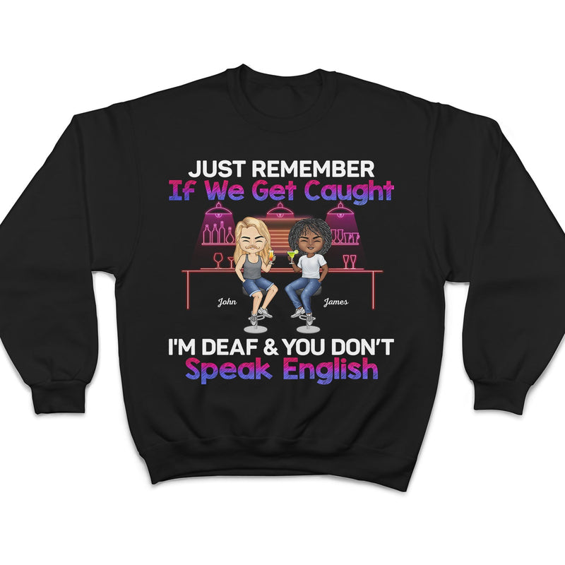 Just Remember If We Get Caught Party Best Friends - Bestie BFF Gift - Personalized Custom T Shirt