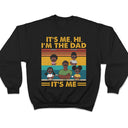 It's Me Hi I'm The Dad It's Me - Funny, Birthday Gift For Father, Papa, Husband - Personalized Custom T Shirt