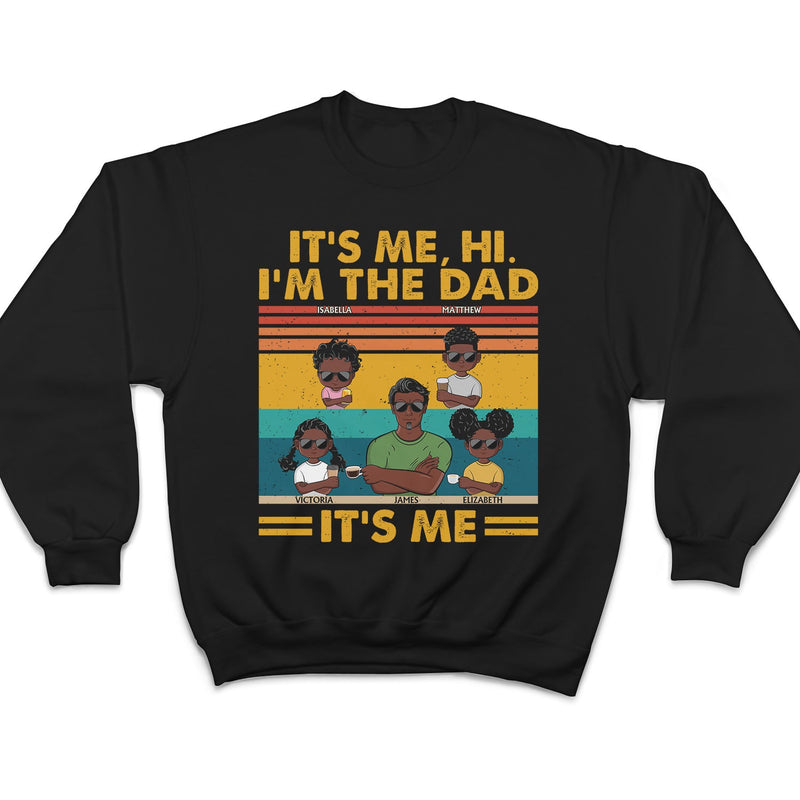 It's Me Hi I'm The Dad It's Me - Funny, Birthday Gift For Father, Papa, Husband - Personalized Custom T Shirt