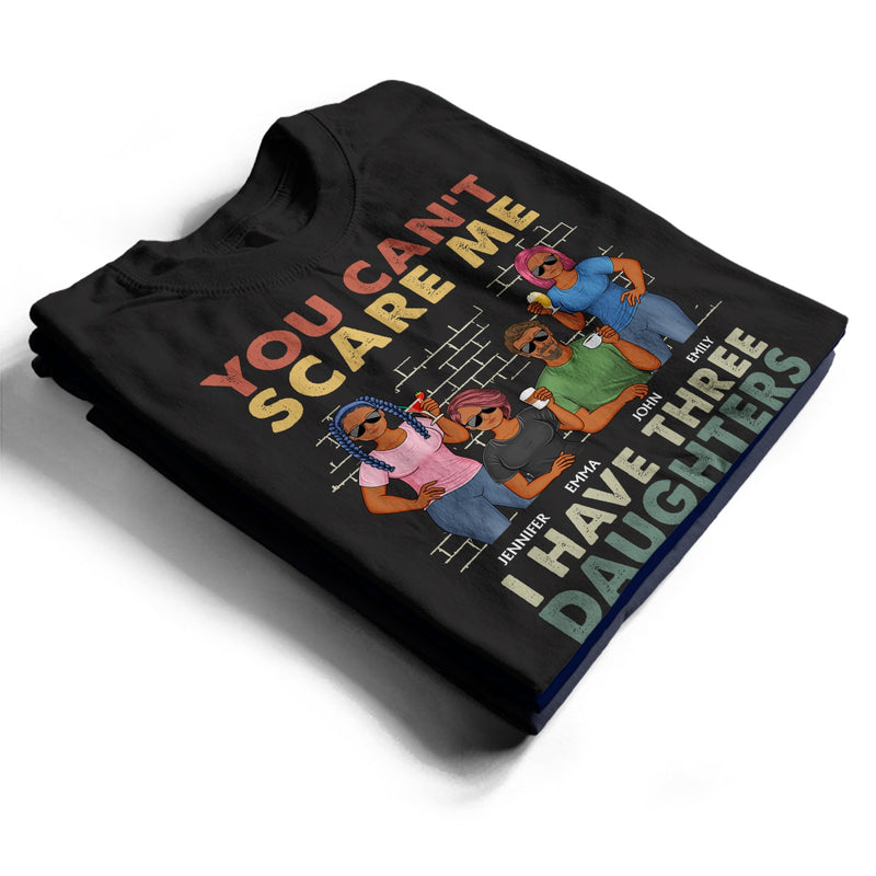 You Can't Scare Me I Have Two Daughters - Funny, Birthday Gift For Father, Papa, Husband - Personalized Custom T Shirt