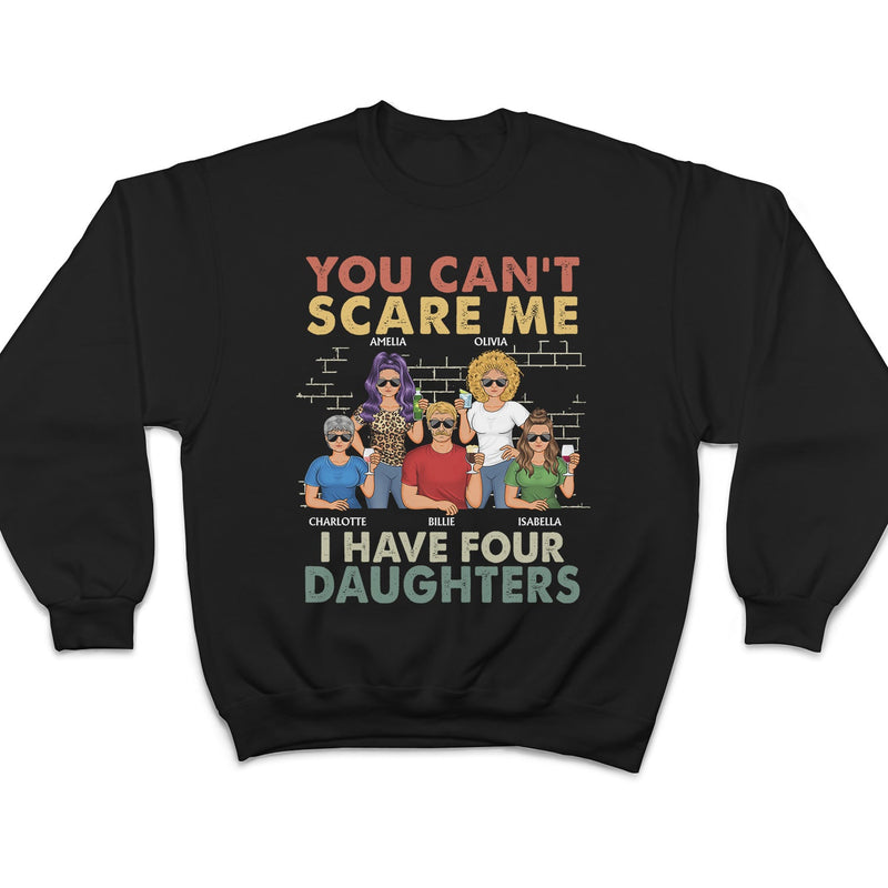 You Can't Scare Me I Have Two Daughters - Funny, Birthday Gift For Father, Papa, Husband - Personalized Custom T Shirt