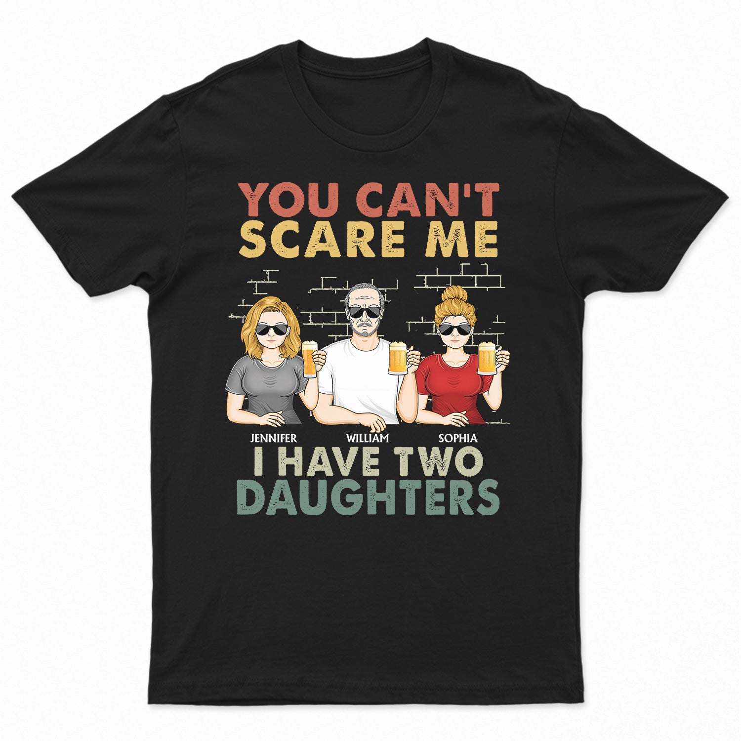 You Can't Scare Me I Have Two Daughters - Funny, Birthday Gift For Father, Papa, Husband - Personalized Custom T Shirt