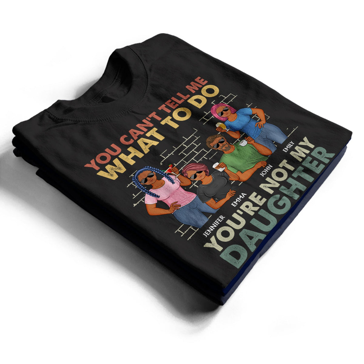 You Can't Tell Me What To Do You're Not My Daughter - Funny, Birthday Gift For Father, Papa, Husband - Personalized Custom T Shirt