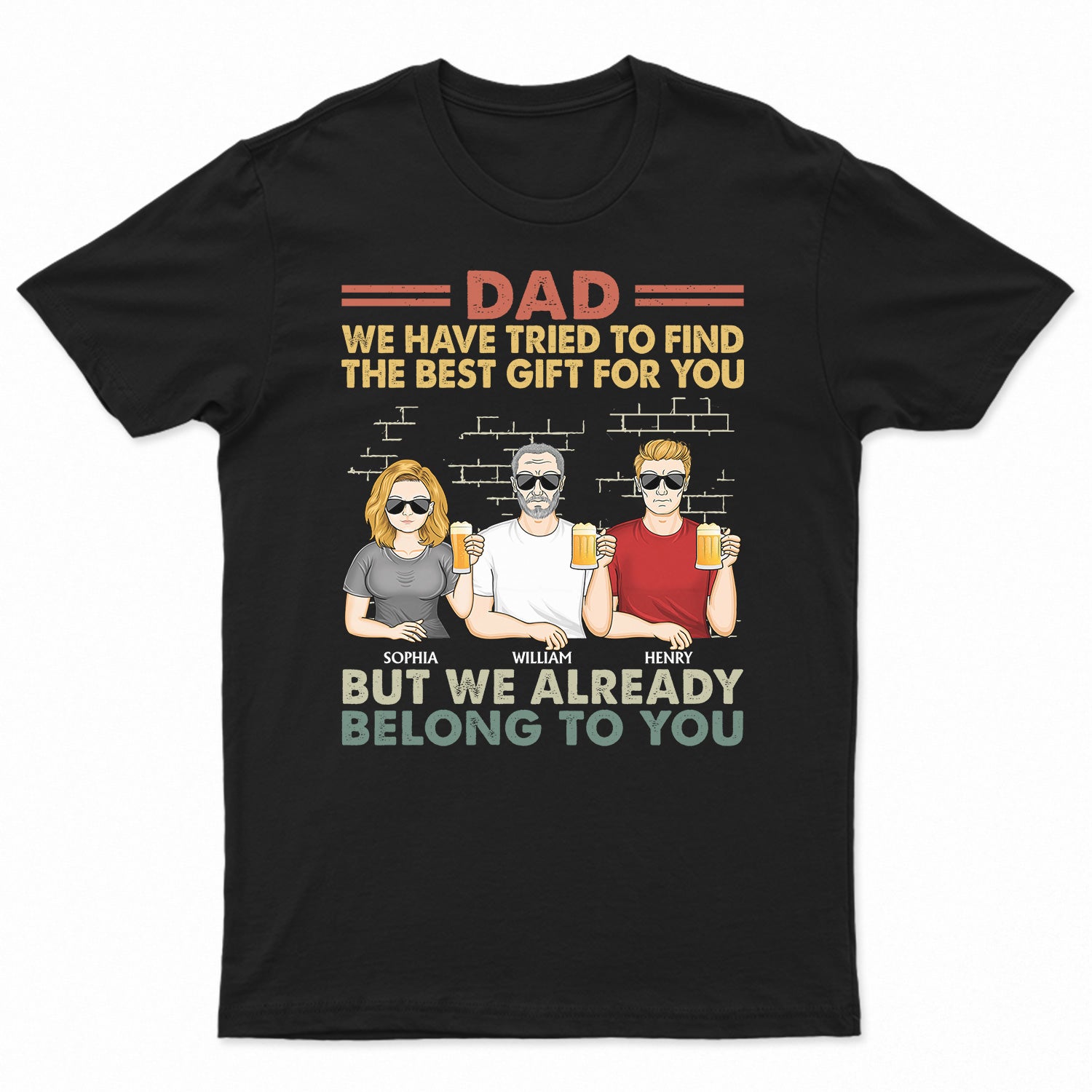 Dad We Have Tried To Find The Best Gift For You Family - Funny, Birthday Gift For Father, Papa, Husband - Personalized Custom T Shirt