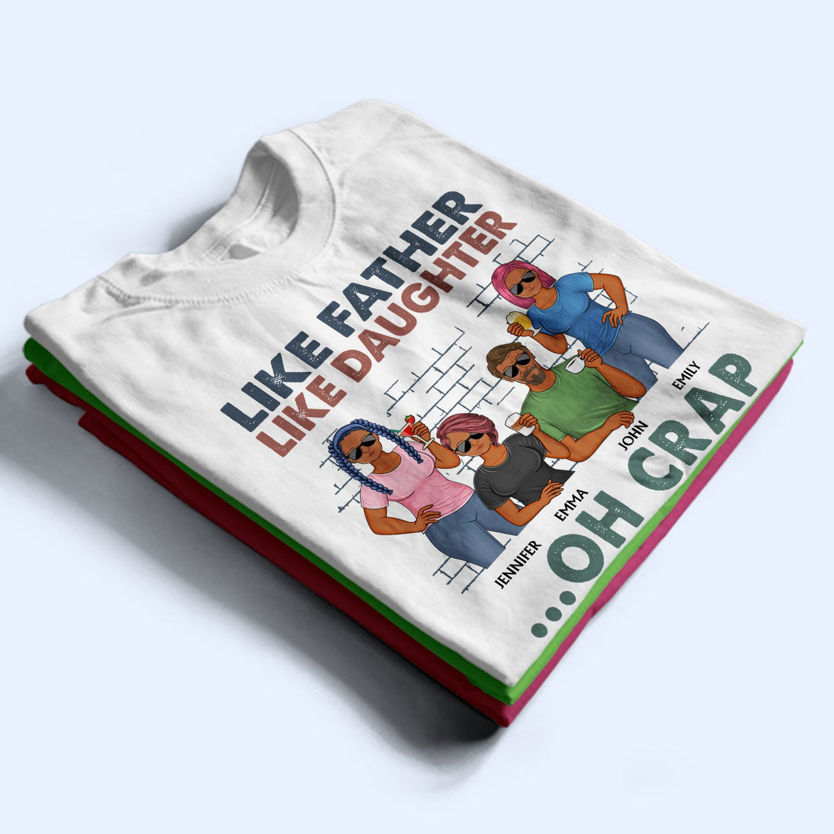 Like Father Like Daughter Oh Crap - Funny, Birthday Gift For Dad, Papa, Husband - Personalized Custom T Shirt