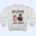 Like Father Like Daughter Oh Crap - Funny, Birthday Gift For Dad, Papa, Husband - Personalized Custom T Shirt