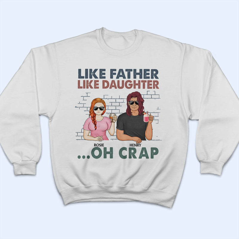 Like Father Like Daughter Oh Crap - Funny, Birthday Gift For Dad, Papa, Husband - Personalized Custom T Shirt