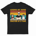 Losing My Mind One Kid At A Time - Funny, Birthday Gift For Father, Papa, Dad, Husband - Personalized Custom T Shirt
