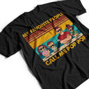 My Favorite People Call Me Daddy - Funny, Birthday Gift For Father, Papa, Husband - Personalized Custom T Shirt