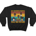 My Favorite People Call Me Daddy - Funny, Birthday Gift For Father, Papa, Husband - Personalized Custom T Shirt