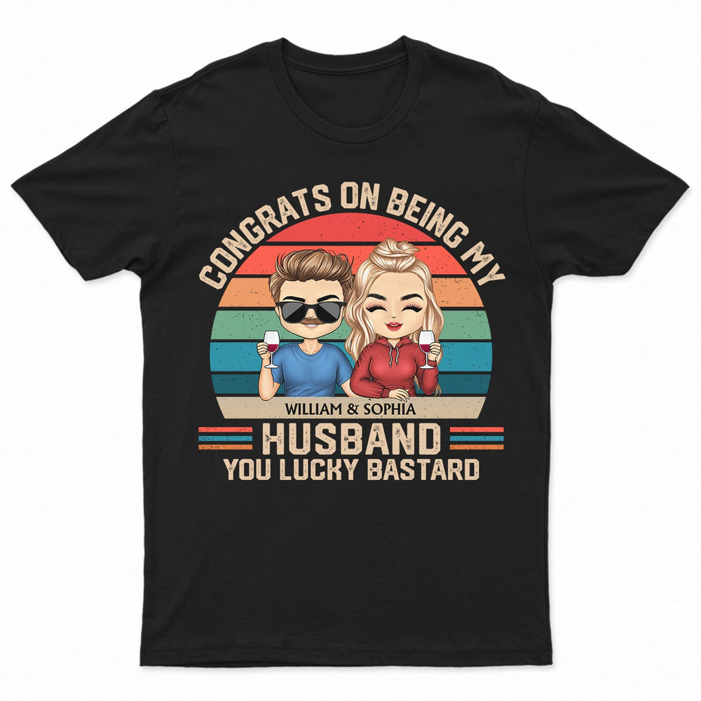 Congrats On Being My Husband - Anniversary, Vacation, Funny Gift For Couples, Family - Personalized Custom T Shirt