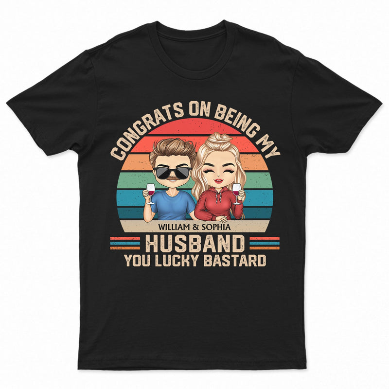 Congrats On Being My Husband - Anniversary, Vacation, Funny Gift For Couples, Family - Personalized Custom T Shirt