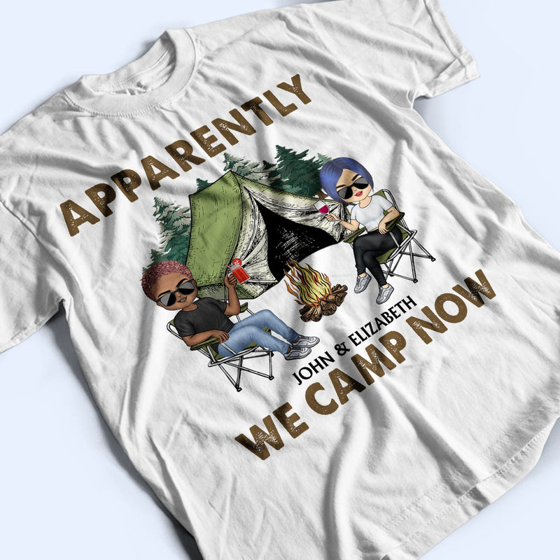 Apparently We Camp Now - Funny, Vacation Gifts For Camping Lovers, Travel Lovers - Personalized T Shirt