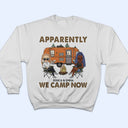 Apparently We Camp Now - Funny, Vacation Gifts For Camping Lovers, Travel Lovers - Personalized T Shirt
