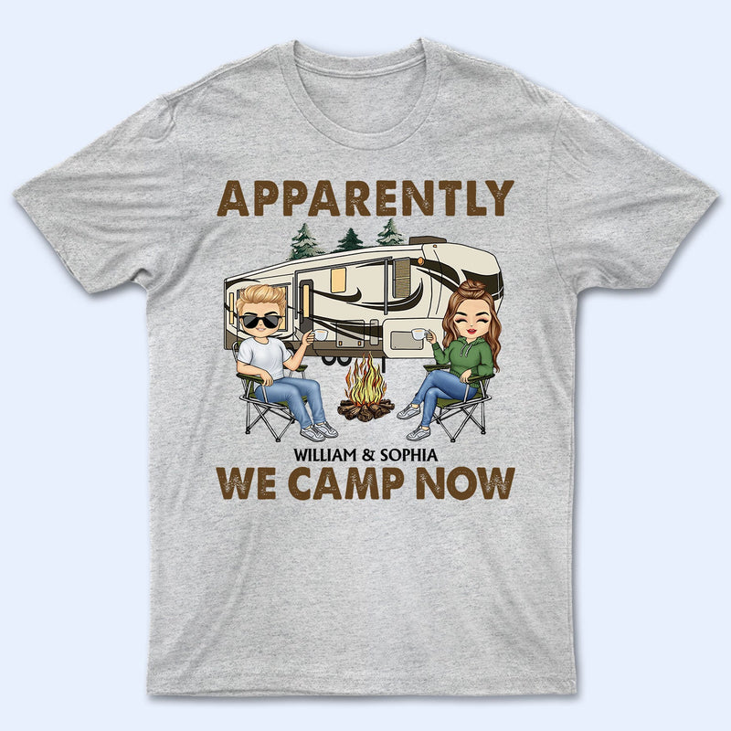 Apparently We Camp Now - Funny, Vacation Gifts For Camping Lovers, Travel Lovers - Personalized T Shirt