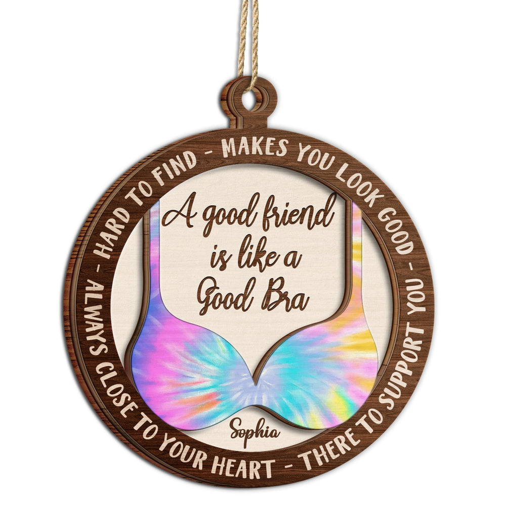 A Good Friend Is Like A Good Bra - Christmas Gifts For Best Friends, Besties - Personalized 2-Layered Wooden Ornament
