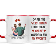 De toutes les choses étranges - Cadeau d'anniversaire, cadeau d'amour pour couples, mari, femme - Tasse décorative personnalisée