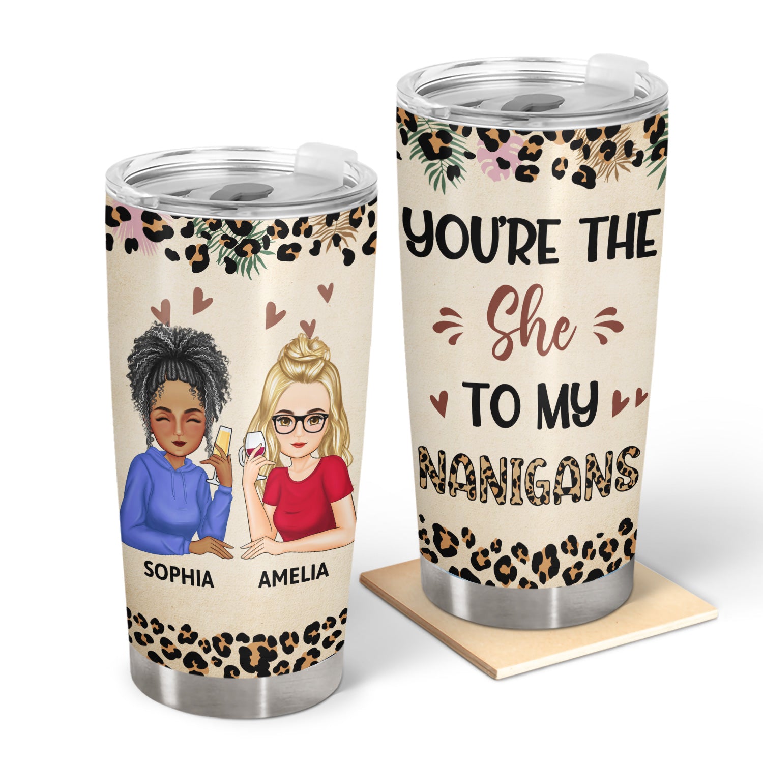 You Are The She To My Nanigans - Gift For Besties, Best Friends, Sisters - Personalized Tumbler