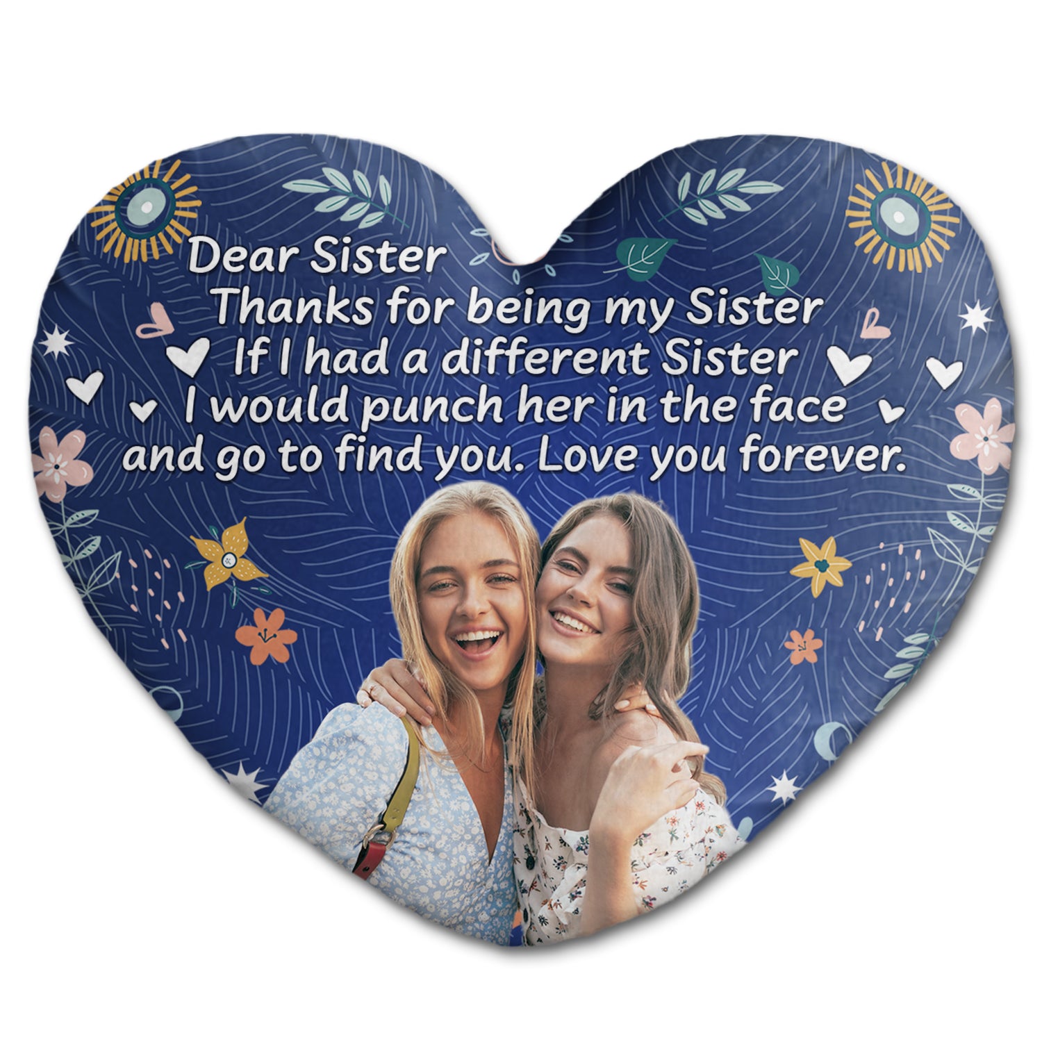 Custom Photo Thanks For Being My Sister - Gift For Sisters, Siblings, Friends - Personalized Heart Shaped Pillow