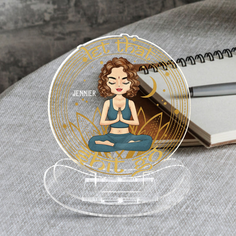 Let That Go - Birthday, Loving Gift For Yourself, Women, Yoga Lovers - Personalized Acrylic Shaking Stand