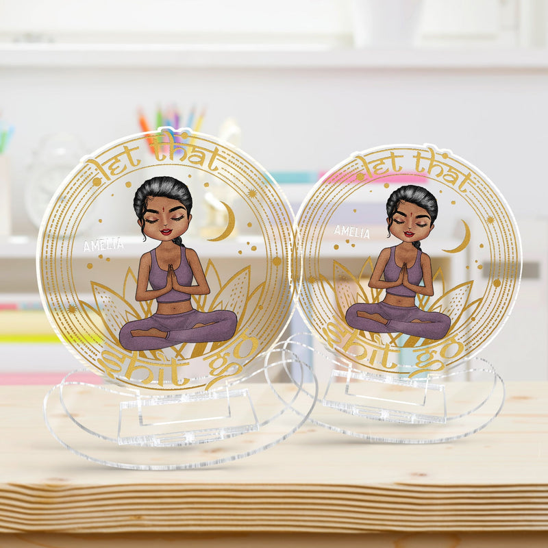 Let That Go - Birthday, Loving Gift For Yourself, Women, Yoga Lovers - Personalized Acrylic Shaking Stand