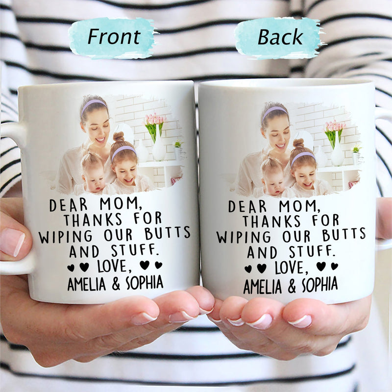 Custom Photo Thanks For Wiping My Butt And Stuff - Gift For Mom, Mother, New Mom - Personalized Mug