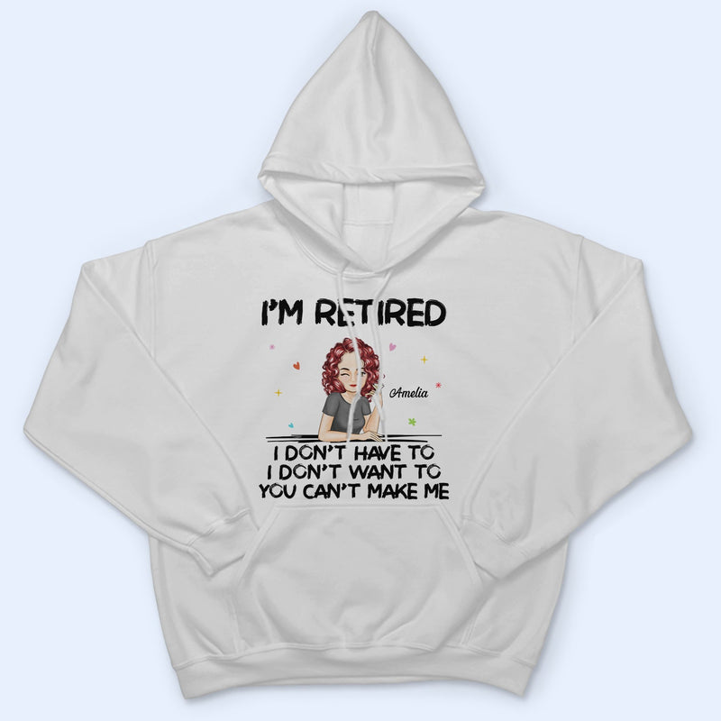 I'm Retired You Can't Make Me - Retirement Gift For Mother, Grandma, Grandmother - Personalized T Shirt