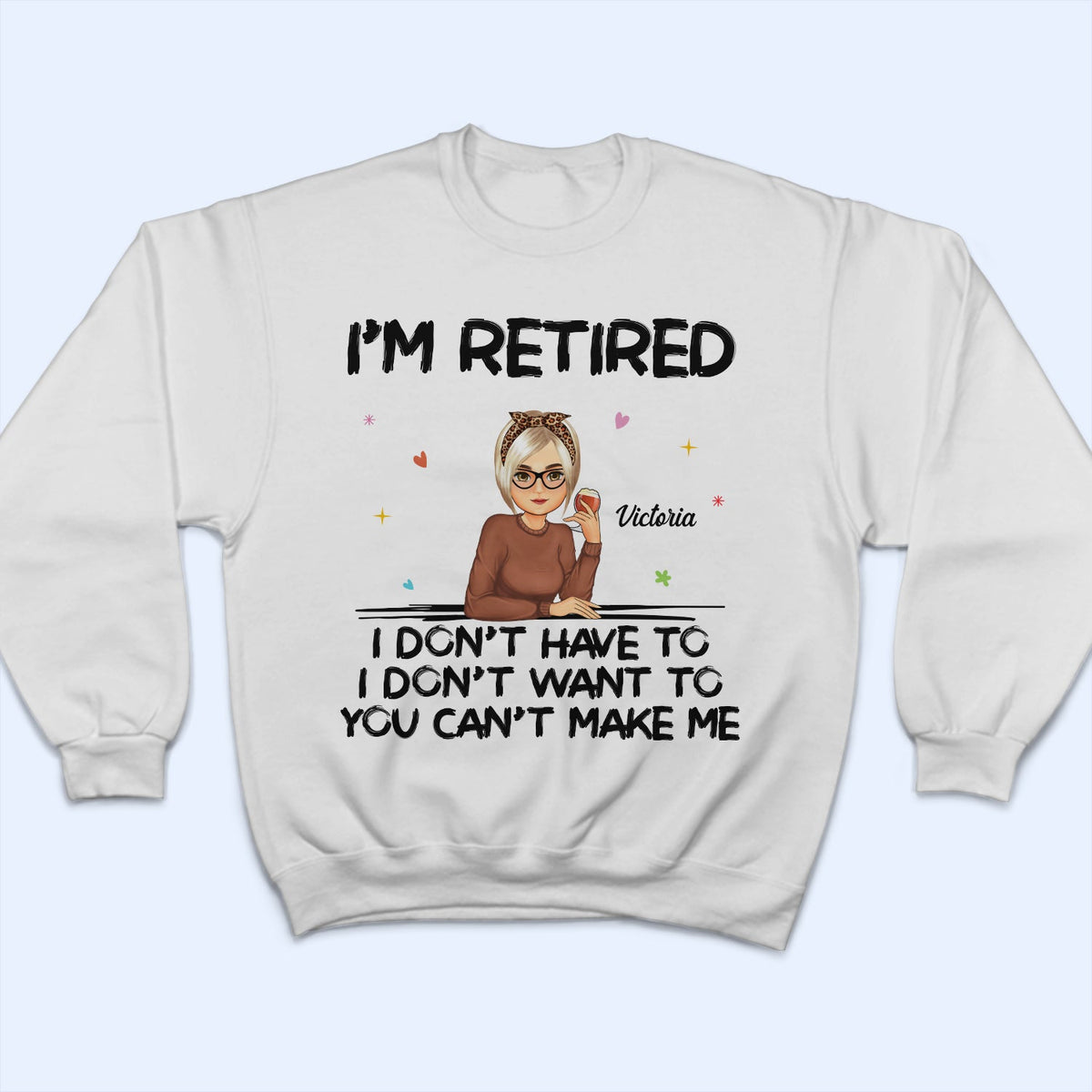 I'm Retired You Can't Make Me - Retirement Gift For Mother, Grandma, Grandmother - Personalized T Shirt