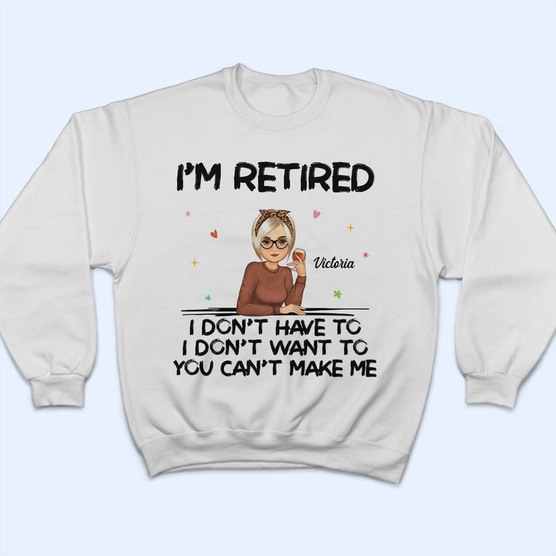 I'm Retired You Can't Make Me - Retirement Gift For Mother, Grandma, Grandmother - Personalized T Shirt