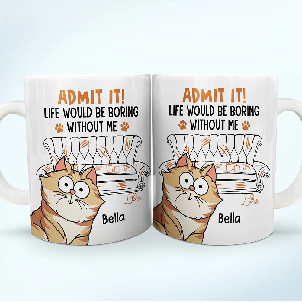 Cat Dad Admit It Life Would Be Boring Without Me - Personalized White Edge-to-Edge Mug