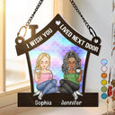 I Wish You Lived Next Door - Personalized Window Hanging Suncatcher Ornament